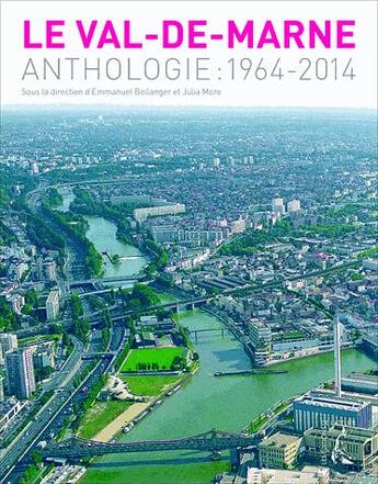 Couverture du livre « Le Val-de-Marne ; anthologie 1964-2014 » de Emmanuel Bellanger et Julia Moro aux éditions Editions De L'atelier