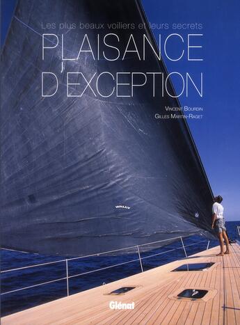 Couverture du livre « Plaisance d'exception ; les plus beaux voiliers et leurs secrets » de Gilles Martin-Raget et Vincent Bourdin aux éditions Glenat