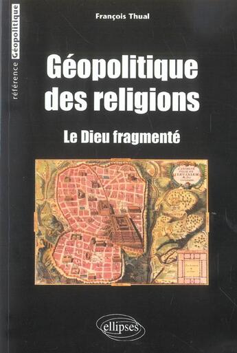 Couverture du livre « Geopolitique des religions - le dieu fragmente » de Francois Thual aux éditions Ellipses