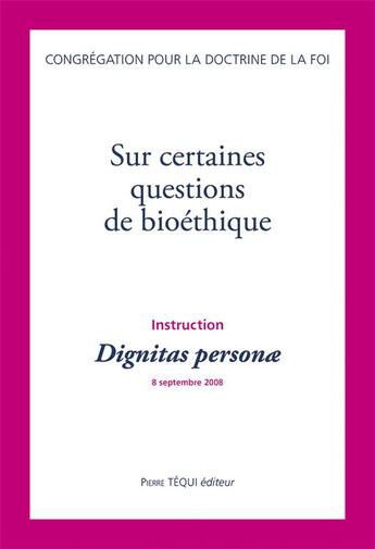 Couverture du livre « Instruction dignitas personae sur certaines questions de bioéthique » de Congrégation Pour La Doctrine De La Foi aux éditions Tequi