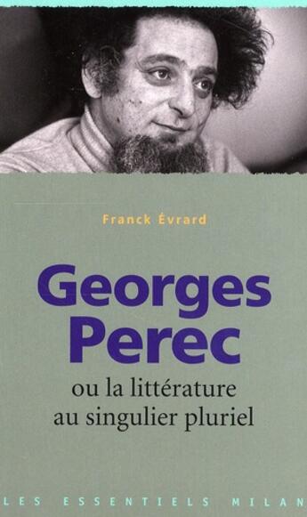 Couverture du livre « Georges Perec ou la littérature au singulier pluriel » de Franck Evrard aux éditions Milan