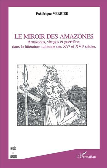 Couverture du livre « Le miroir de amazones ; amazones, viragos et guerrieres dans la litterature italienne des XV et XVI siècles » de Frederique Verrier aux éditions L'harmattan