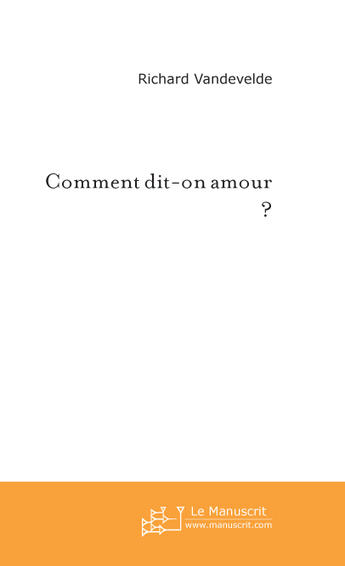 Couverture du livre « Comment dit-on amour ? » de Richard Vandevelde aux éditions Le Manuscrit