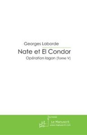 Couverture du livre « Nate et el condor t.5 ; opération lagon » de Georges Laborde aux éditions Le Manuscrit