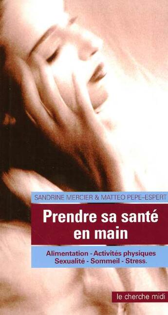 Couverture du livre « Prendre sa sante en main alimentation, activites physiques, sexualite, sommeil, stress » de Mercier/Pepe-Espert aux éditions Cherche Midi