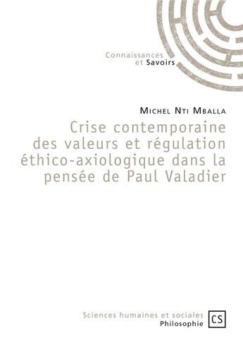 Couverture du livre « Crise contemporaine des valeurs et régulation éthico-axiologique dans la pensée de Paul Valadier » de Michel Nti Mballa aux éditions Connaissances Et Savoirs