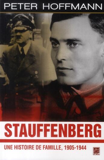 Couverture du livre « Stauffenberg ; une histoire de famille, 1905-1944 » de Peter Hoffmann aux éditions Presses De L'universite De Laval