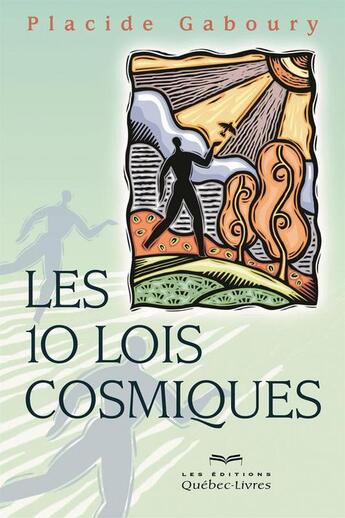 Couverture du livre « Les 10 lois cosmiques » de Placide Gaboury aux éditions Quebec Livres