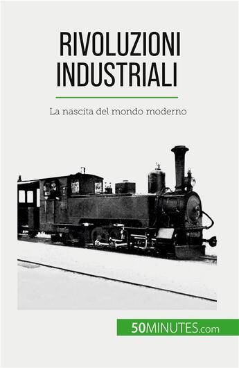 Couverture du livre « Rivoluzioni industriali - la nascita del mondo moderno » de Jeremy Rocteur aux éditions 50minutes.com