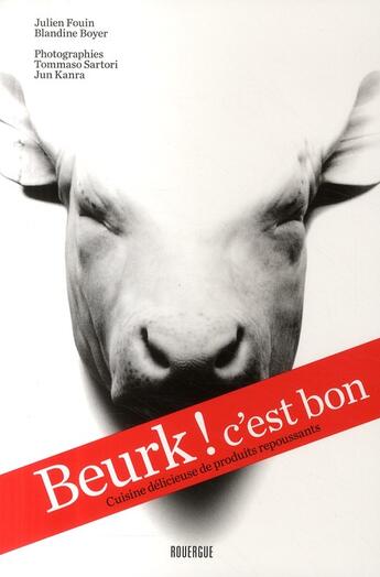 Couverture du livre « Beurk ! c'est bon ; cuisine délicieuse de produits repoussants » de Blandine Boyer et Julien Fouin aux éditions Rouergue