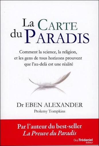 Couverture du livre « La carte du paradis ; comment la science, la religion et les gens ordinaires prouvent que l'au-delà est une réalité » de Eben Alexander aux éditions Guy Trédaniel