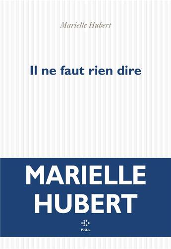 Couverture du livre « Il ne faut rien dire » de Marielle Hubert aux éditions P.o.l