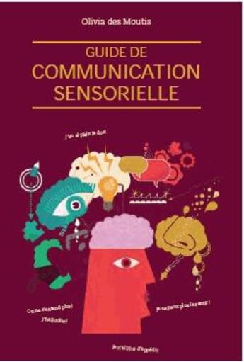 Couverture du livre « Guide de la communication sensorielle » de Olivia De Moutis aux éditions Josette Lyon