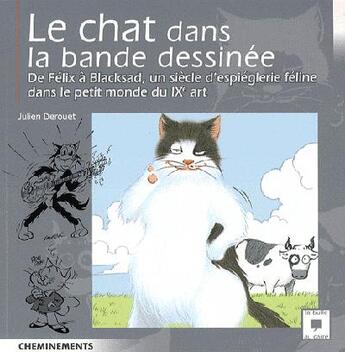 Couverture du livre « Le chat dans la bande dessinée ; de Félix à Blacksad, un siècle d'espiéglerie féline dans le petit monde du IXe art » de Julien Derouet aux éditions Cheminements