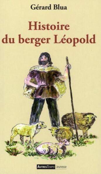 Couverture du livre « Histoire du berger Léopold » de Gerard Blua aux éditions Autres Temps