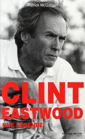 Couverture du livre « Clint Eastwood, une légende » de Patrick Mcgilligan aux éditions Nouveau Monde