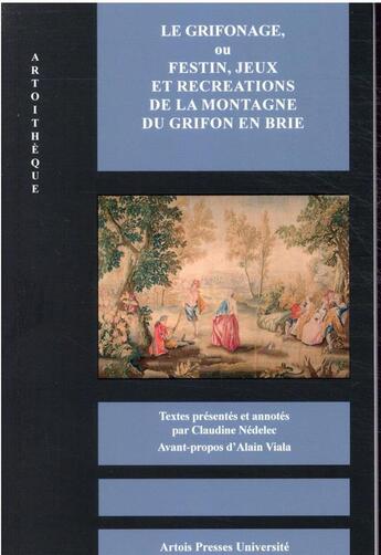 Couverture du livre « Le Grifonage, ou festin, jeux et récréations de la montagne du Grifon en Brie » de Claudine Nedelec aux éditions Pu D'artois