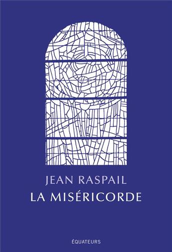 Couverture du livre « La miséricorde » de Jean Raspail aux éditions Des Equateurs