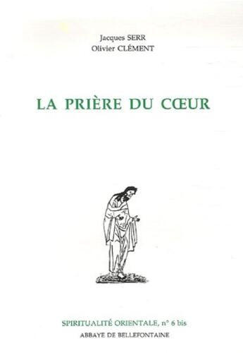 Couverture du livre « Spiritualité orientale t.6 bis ; la prière du coeur » de Clement O/Serr aux éditions Bellefontaine