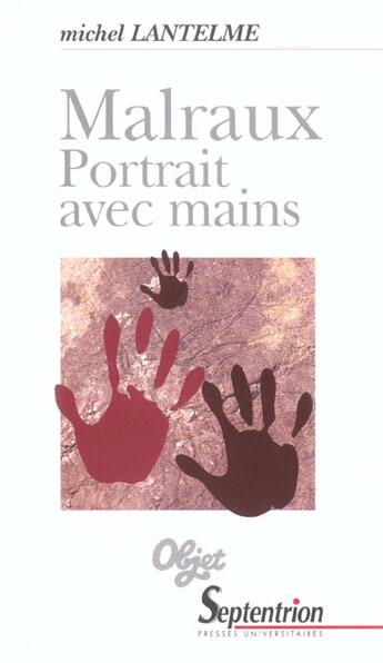 Couverture du livre « Malraux - portrait avec mains » de Michel Lantelme aux éditions Pu Du Septentrion