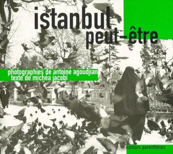 Couverture du livre « Istanbul peut-être » de Antoine Agoudjian et Michéa Jacobi aux éditions Parentheses