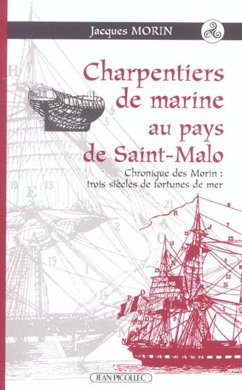 Couverture du livre « Charpentiers de marine au pays de saint-malo - chronique des morin : trois siecles de fotunes de mer » de Jacques Morin aux éditions Jean Picollec