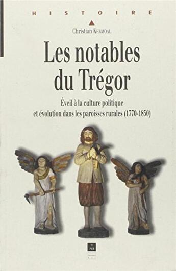 Couverture du livre « Les notables du Trégor ; éveil à la culture politique et évolution dans les paroisses rurales (1770-1850) » de Christian Kermoal aux éditions Pu De Rennes