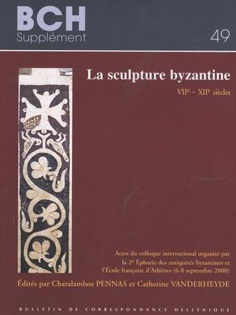 Couverture du livre « La sculpture byzantine, VIIe-XIIe siècles ; actes du colloque international organisé par la 2e Ephorie des antiquités byzantines et l'École française d'Athènes (6-8 septembre 2000) » de  aux éditions Ecole Francaise D'athenes