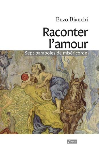 Couverture du livre « Raconter l'amour ; sept paraboles de miséricorde » de Enzo Bianchi aux éditions Fidelite