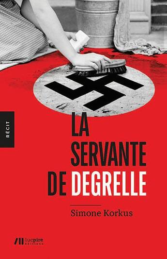 Couverture du livre « La servante de Degrelle » de Simone Korkus aux éditions Luc Pire