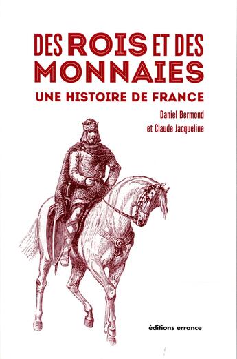 Couverture du livre « Des rois et des monnaies ; une histoire de France » de Daniel Bermond et Claude Jacqueline aux éditions Errance