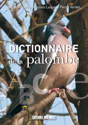 Couverture du livre « Dictionnaire de la palombe » de Jacques Gaye et Jacques Luquet et Pierre Verdet aux éditions Sud Ouest Editions