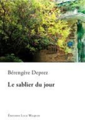 Couverture du livre « Le sablier du jour » de Bérengère Deprez aux éditions Luce Wilquin