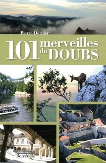 Couverture du livre « 101 merveilles du doubs » de Pierre Dornier aux éditions Editions Du Belvedere