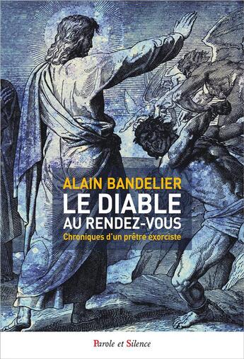 Couverture du livre « Le diable au rendez-vous ; chroniques d'un prêtre exorciste » de Alain Bandelier aux éditions Parole Et Silence