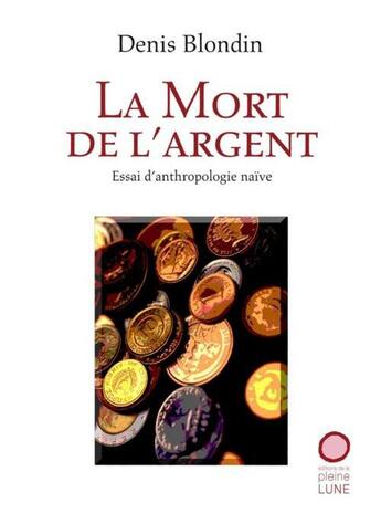 Couverture du livre « La Mort de l'argent » de Blondin Denis aux éditions Les Editions De La Pleine Lune