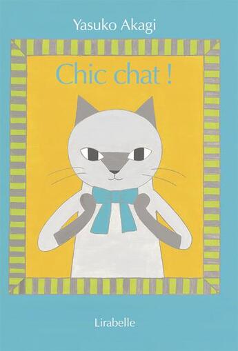 Couverture du livre « Chic chat ! » de Yasuko Akagi aux éditions Lirabelle