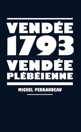 Couverture du livre « Vendée 1793, Vendée plébéienne » de Michel Perraudeau aux éditions Editions Libertaires