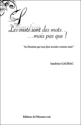 Couverture du livre « Les mots sont des mots... mais pas que ! » de Sandrine Gaubiac aux éditions L'homme Vrai