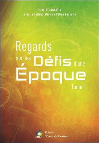 Couverture du livre « Regards sur les défis d'une époque t.1 » de Lassalle aux éditions Terre De Lumiere