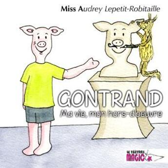 Couverture du livre « Gontrand ; ma vie, mon hors-d'oeuvre » de Audrey Lepetit-Robitaille aux éditions Le Teetras Magic