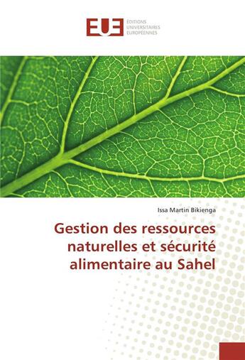 Couverture du livre « Gestion des ressources naturelles et securite alimentaire au sahel » de Issa Martin Bikienga aux éditions Editions Universitaires Europeennes