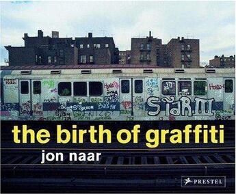 Couverture du livre « The birth of graffiti » de Naar Jon aux éditions Prestel