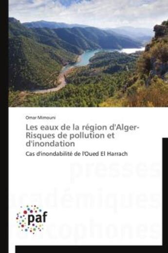 Couverture du livre « Les eaux de la region d'alger- risques de pollution et d'inondation - cas d'inondabilite de l'oued e » de Mimouni Omar aux éditions Presses Academiques Francophones