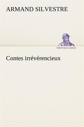 Couverture du livre « Contes irreverencieux » de Armand Silvestre aux éditions Tredition