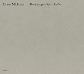 Couverture du livre « Diana michener twenty eight figure studies » de Michener Diana aux éditions Steidl