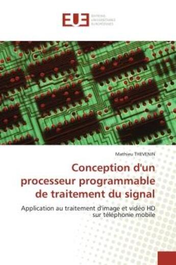 Couverture du livre « Conception d'un processeur programmable de traitement du signal - application au traitement d'image » de Thevenin Mathieu aux éditions Editions Universitaires Europeennes