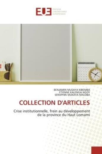 Couverture du livre « Collection d'articles - crise institutionnelle, frein au developpement de la province du haut lomami » de Musaya Kibemba aux éditions Editions Universitaires Europeennes