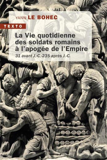 Couverture du livre « La vie quotidienne des soldats romains à l'apogée de l'Empire : 31 avant J.-C. 235 après J.-C. » de Yann Le Bohec aux éditions Tallandier