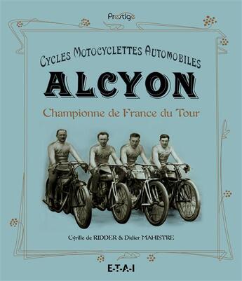 Couverture du livre « Alcyon ; championne de France du Tour ; cycles, motos, automobiles » de Cyrille De Ridder aux éditions Etai